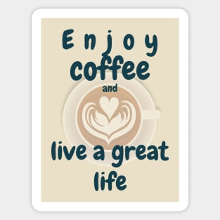 Enjoy coffee and live a great life Sticker